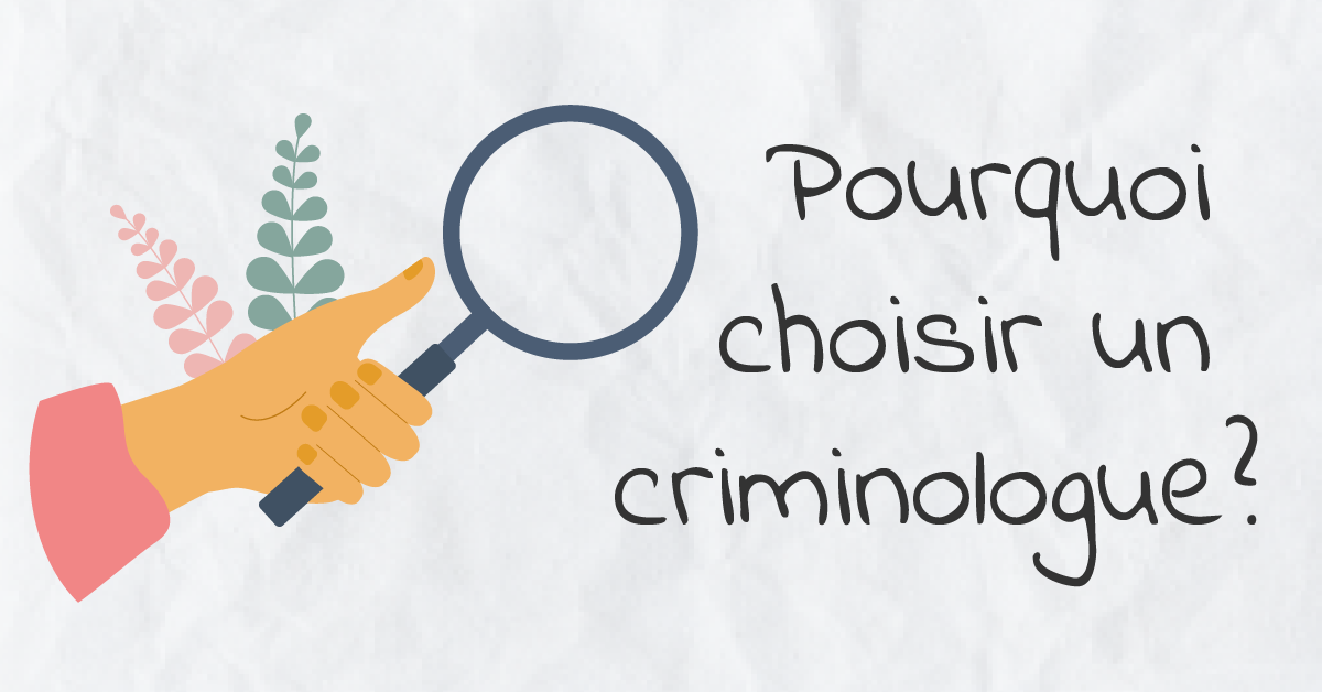 Pourquoi choisir un criminologue?